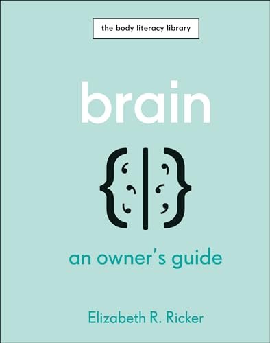 Brain: An Owner's Guide by Elizabeth R. Ricker